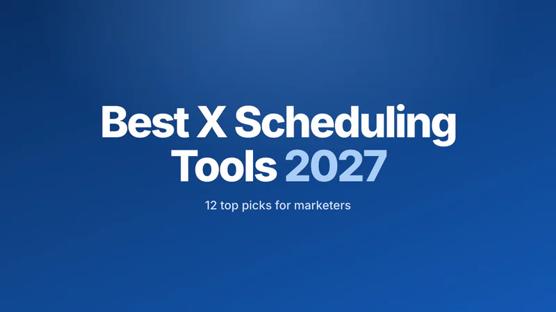 Best X scheduling tools for 2027: 12 top picks for marketers